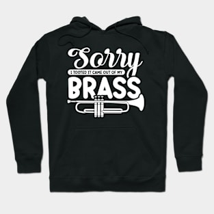 Funny Trumpet Sarcastic - Sorry I Tooted It Came Out Of My Brass Hoodie